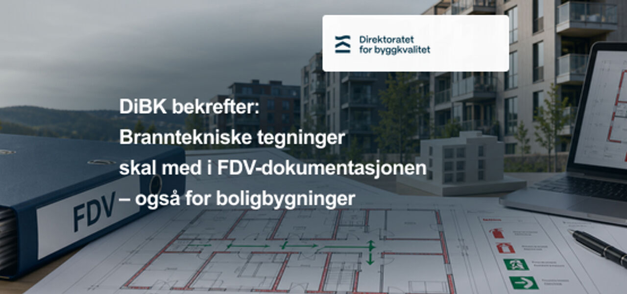 DiBk bekrefter: Branntekniske tegninger skal med i FDV-dokumentasjonen – også for boligbygninger